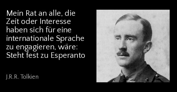 Mein Rat an alle, die Zeit oder Interesse haben sich für eine internationale Sprache zu engagieren, wäre: Steht fest zu Esperanto - J.R.R. Tolkien
