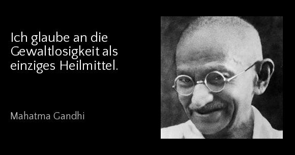 Ich glaube an die Gewaltlosigkeit als einziges Heilmittel. - Mahatma Gandhi