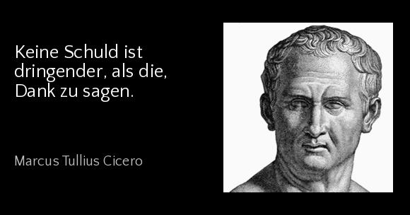 Keine Schuld ist dringender, als die, Dank zu sagen. - Marcus Tullius Cicero